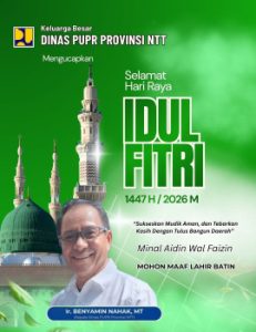 Mudik Aman, Tebar Kasih, Bangun  Daerah, Keluarga Besar  PUPR NTT  Ucapkan Selamat Hari Raya Idul Fitri  1447 H
